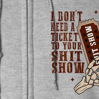 I DonT Need A Ticket To Your Shit Show Full Zip Hoodie