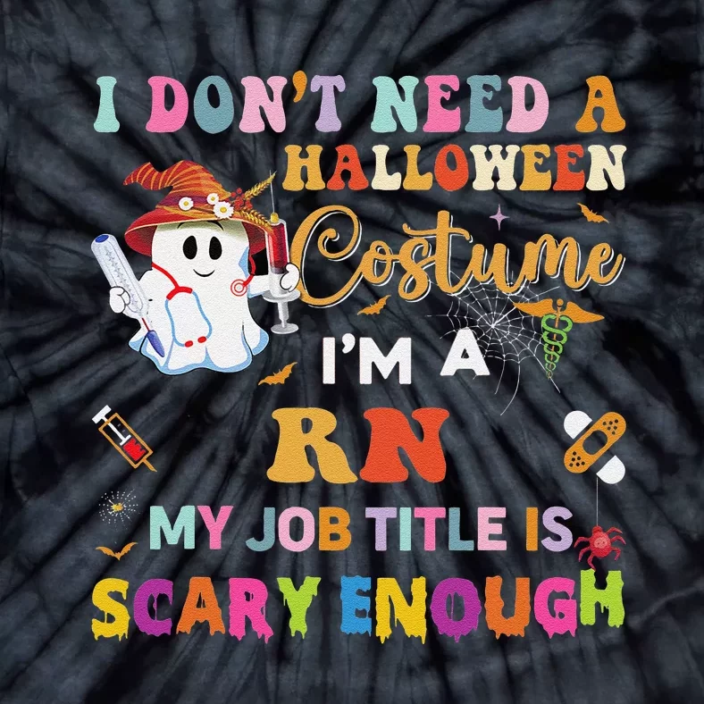 I DonT Need A Halloween Costume IM A Rn Nurse My Job Tit Tie-Dye T-Shirt