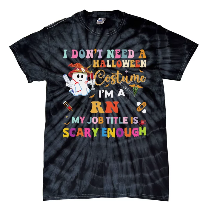 I DonT Need A Halloween Costume IM A Rn Nurse My Job Tit Tie-Dye T-Shirt