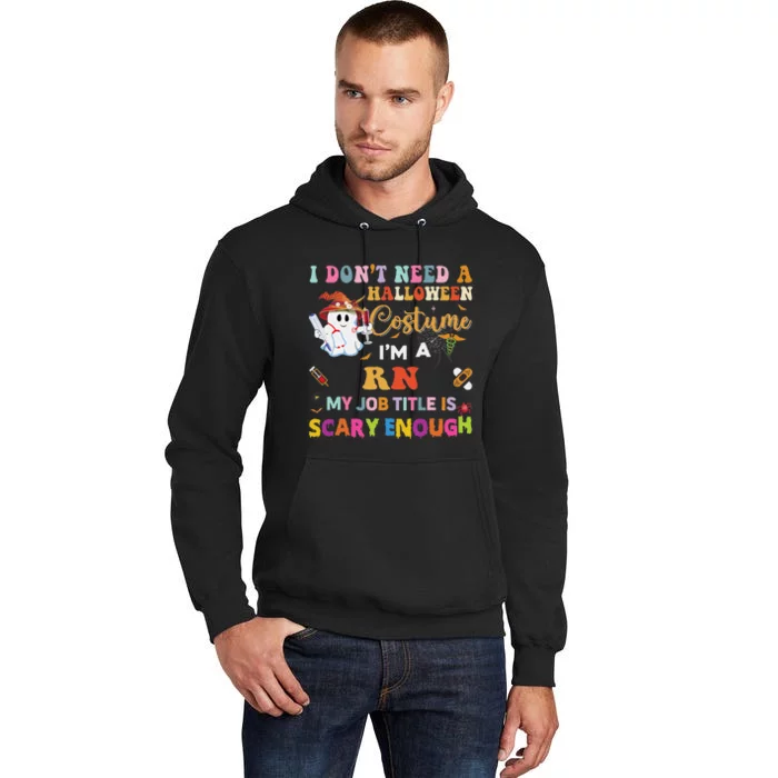 I DonT Need A Halloween Costume IM A Rn Nurse My Job Tit Tall Hoodie