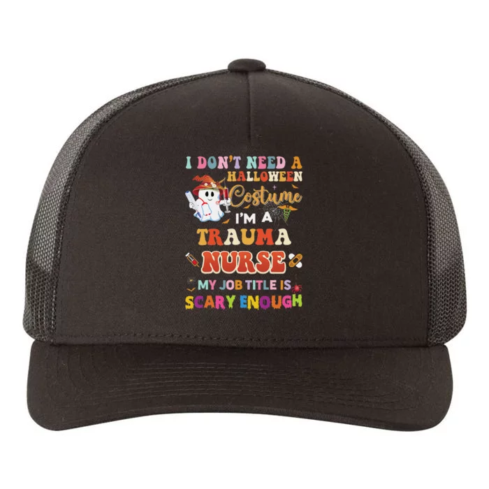 I DonT Need A Halloween Costume IM A Trauma Nurse My Job Yupoong Adult 5-Panel Trucker Hat