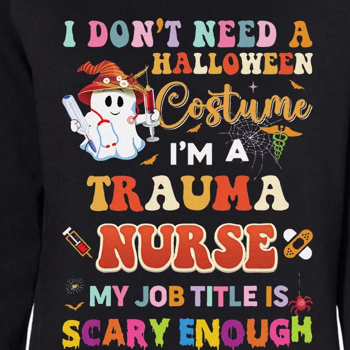 I DonT Need A Halloween Costume IM A Trauma Nurse My Job Womens California Wash Sweatshirt