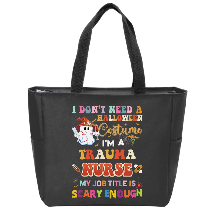 I DonT Need A Halloween Costume IM A Trauma Nurse My Job Zip Tote Bag