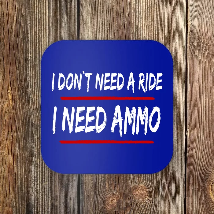 I Don't Need A Ride I Need Ammo Ukraine Coaster