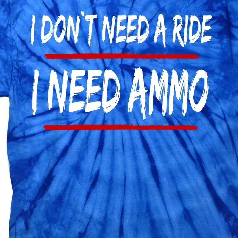 I Don't Need A Ride I Need Ammo Ukraine Tie-Dye T-Shirt