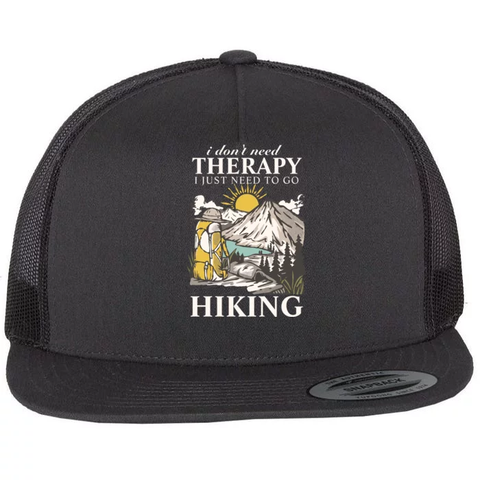 I DonT Need Therapy I Just Need To Go Hiking Flat Bill Trucker Hat