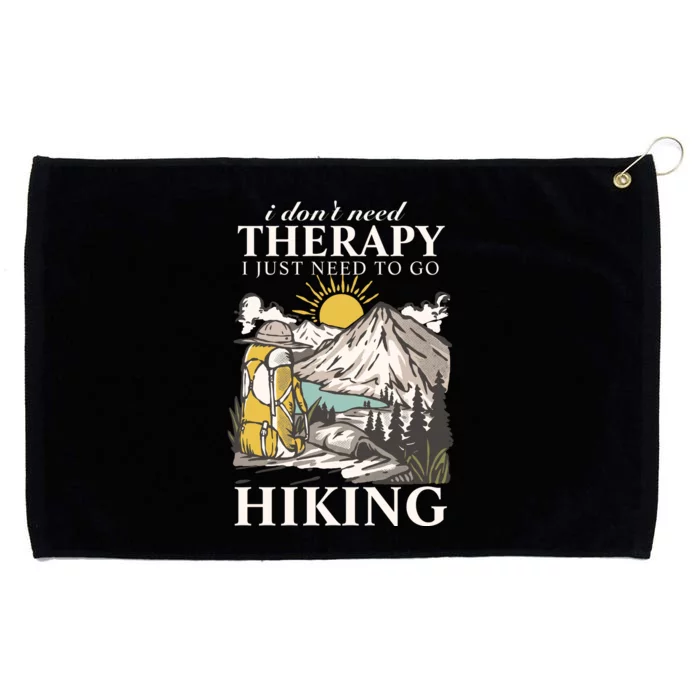 I DonT Need Therapy I Just Need To Go Hiking Grommeted Golf Towel