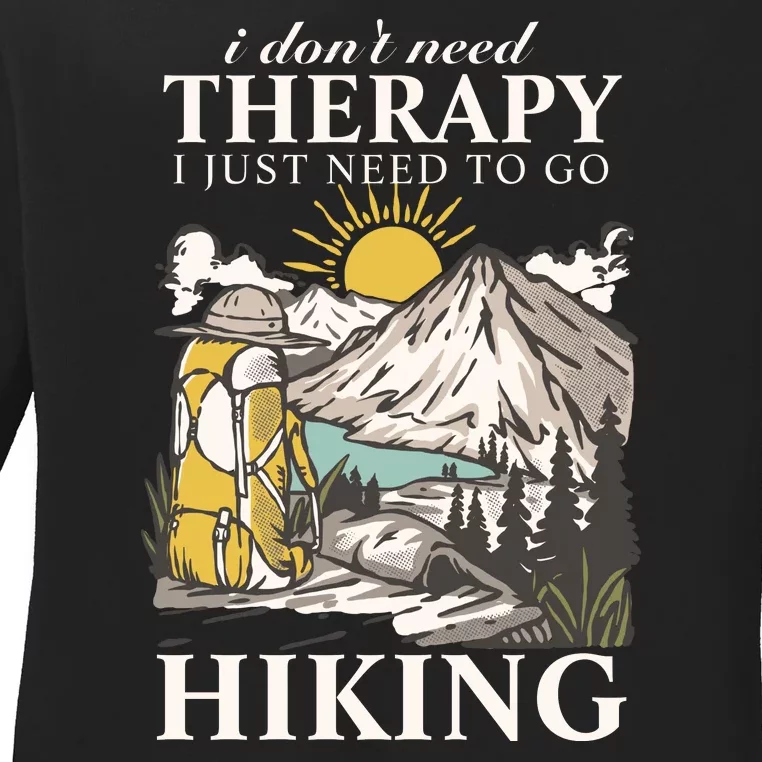 I DonT Need Therapy I Just Need To Go Hiking Ladies Long Sleeve Shirt