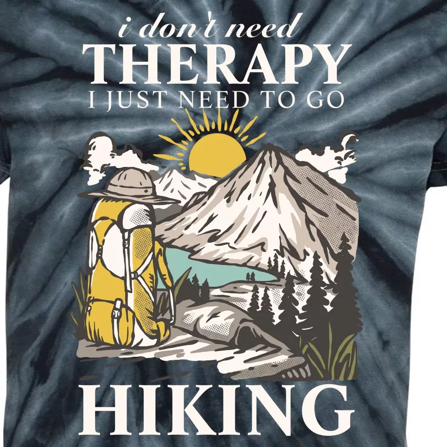 I DonT Need Therapy I Just Need To Go Hiking Kids Tie-Dye T-Shirt