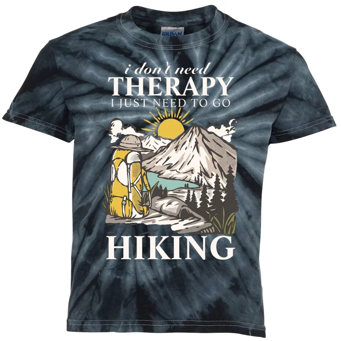 I DonT Need Therapy I Just Need To Go Hiking Kids Tie-Dye T-Shirt