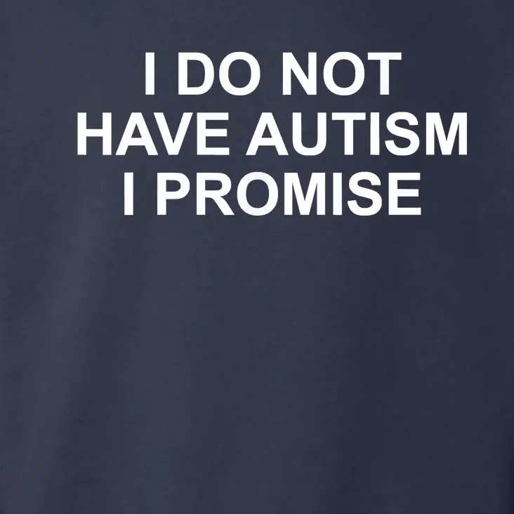 I Do Not Have Autism I Promise Toddler Hoodie