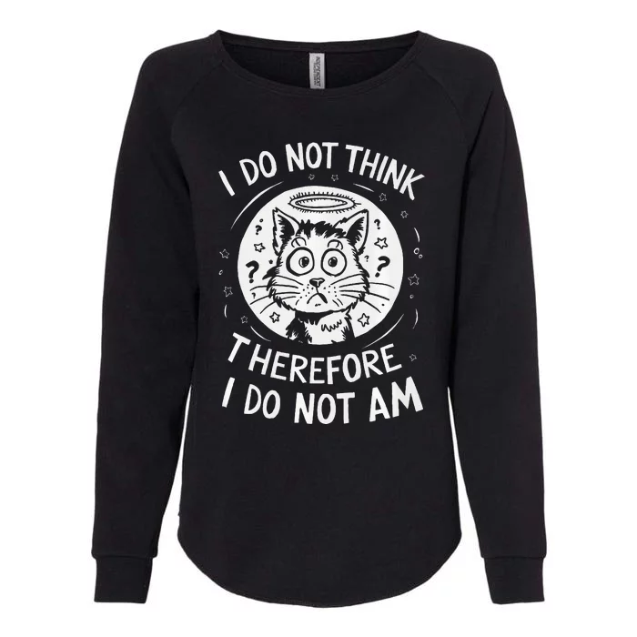 I Do Not Think Therefore I Do Not Am Womens California Wash Sweatshirt