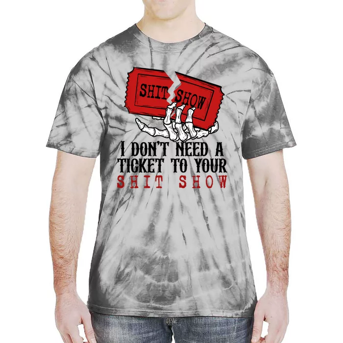 I Dont Need A Ticket To Your Show Tie-Dye T-Shirt