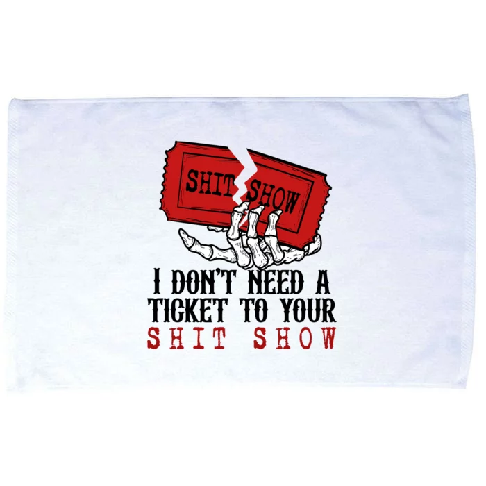 I Dont Need A Ticket To Your Show Microfiber Hand Towel