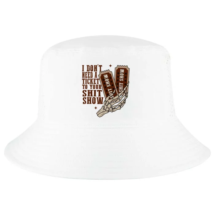 I Dont Need A Ticket To Your Shit Show Cool Comfort Performance Bucket Hat