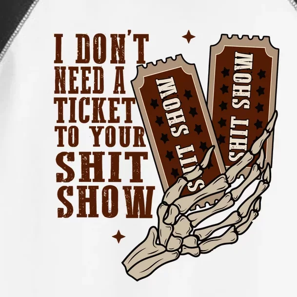 I Dont Need A Ticket To Your Shit Show Toddler Fine Jersey T-Shirt