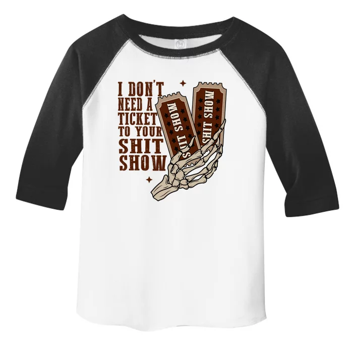 I Dont Need A Ticket To Your Shit Show Toddler Fine Jersey T-Shirt