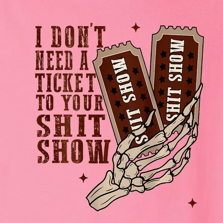 I DonT Need A Ticket To Your Shit Show Toddler Long Sleeve Shirt