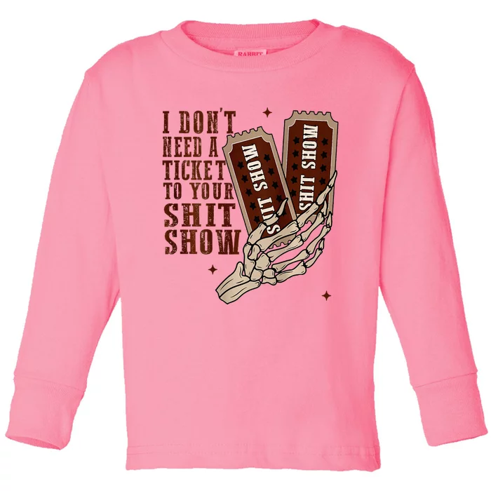 I DonT Need A Ticket To Your Shit Show Toddler Long Sleeve Shirt