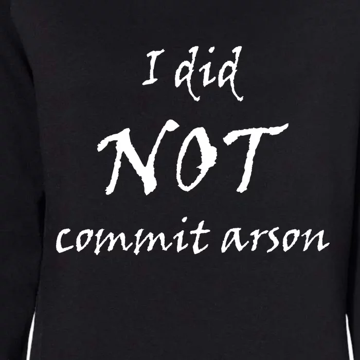 I Did Not Commit Arson Funny Quote Womens California Wash Sweatshirt