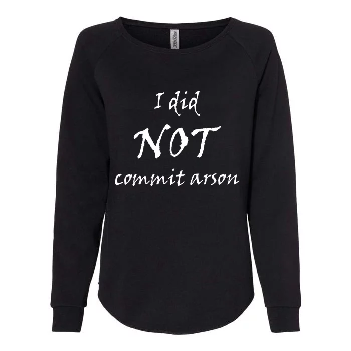 I Did Not Commit Arson Funny Quote Womens California Wash Sweatshirt