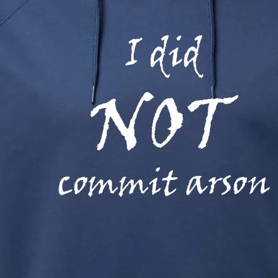 I Did Not Commit Arson Funny Quote Performance Fleece Hoodie