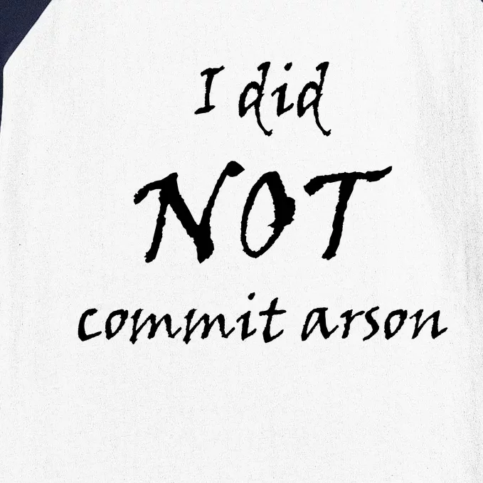 I Did Not Commit Arson Funny Quote Baseball Sleeve Shirt