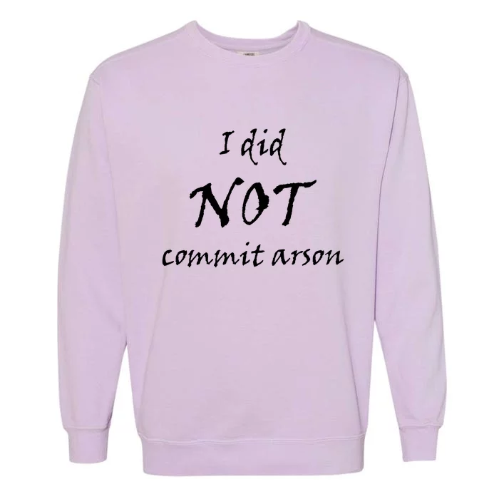 I Did Not Commit Arson Funny Quote Garment-Dyed Sweatshirt