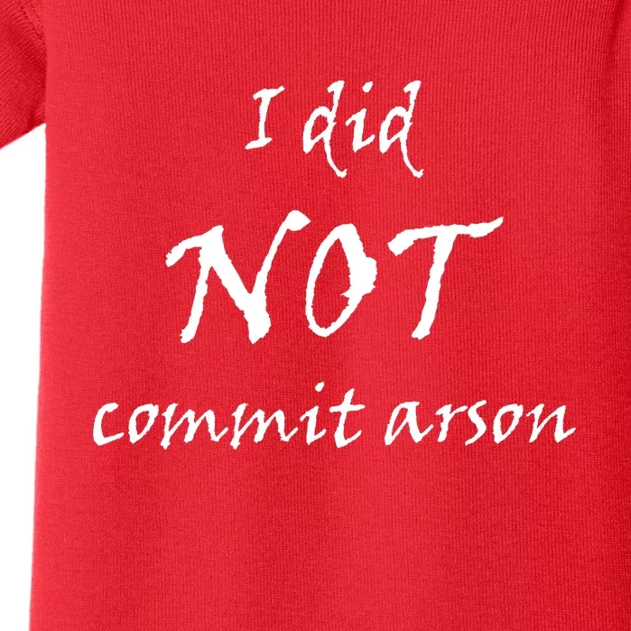 I Did Not Commit Arson Funny Quote Baby Bodysuit