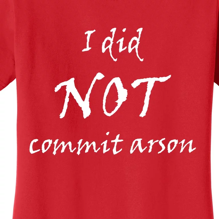 I Did Not Commit Arson Funny Quote Women's T-Shirt