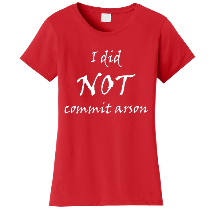 I Did Not Commit Arson Funny Quote Women's T-Shirt