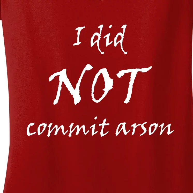 I Did Not Commit Arson Funny Quote Women's V-Neck T-Shirt