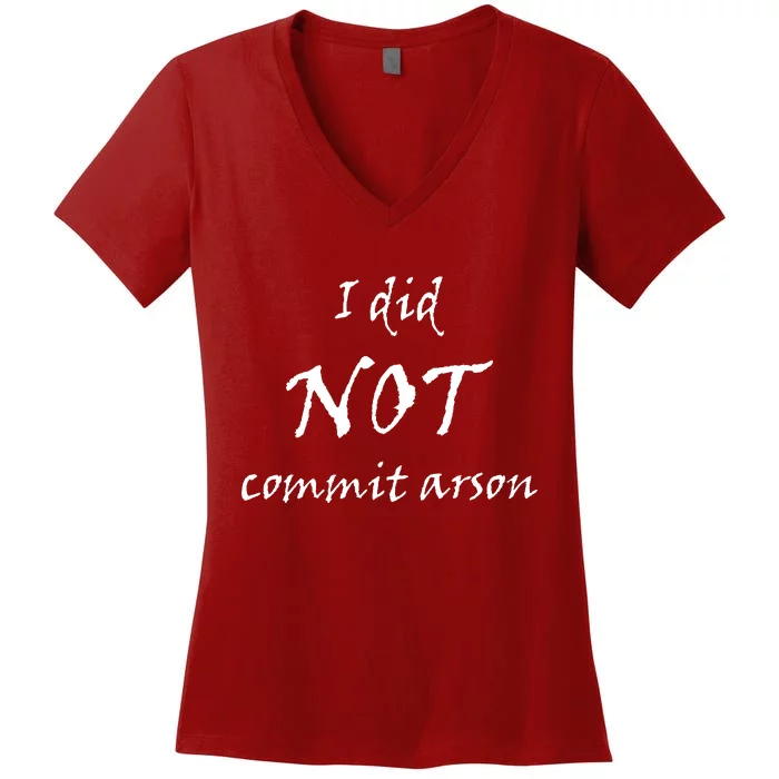 I Did Not Commit Arson Funny Quote Women's V-Neck T-Shirt