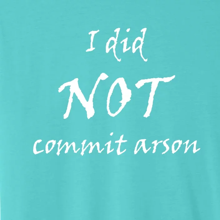 I Did Not Commit Arson Funny Quote ChromaSoft Performance T-Shirt