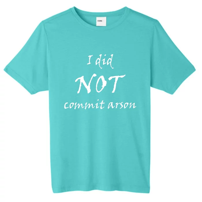 I Did Not Commit Arson Funny Quote ChromaSoft Performance T-Shirt