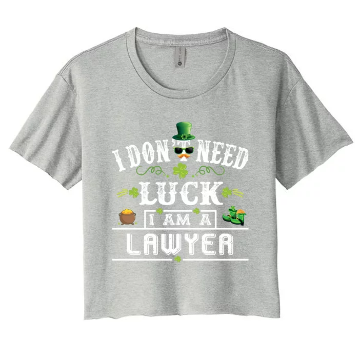 I Don't Need Luck I'm A Lawyer St Patricks Day Gift Great Gift Women's Crop Top Tee