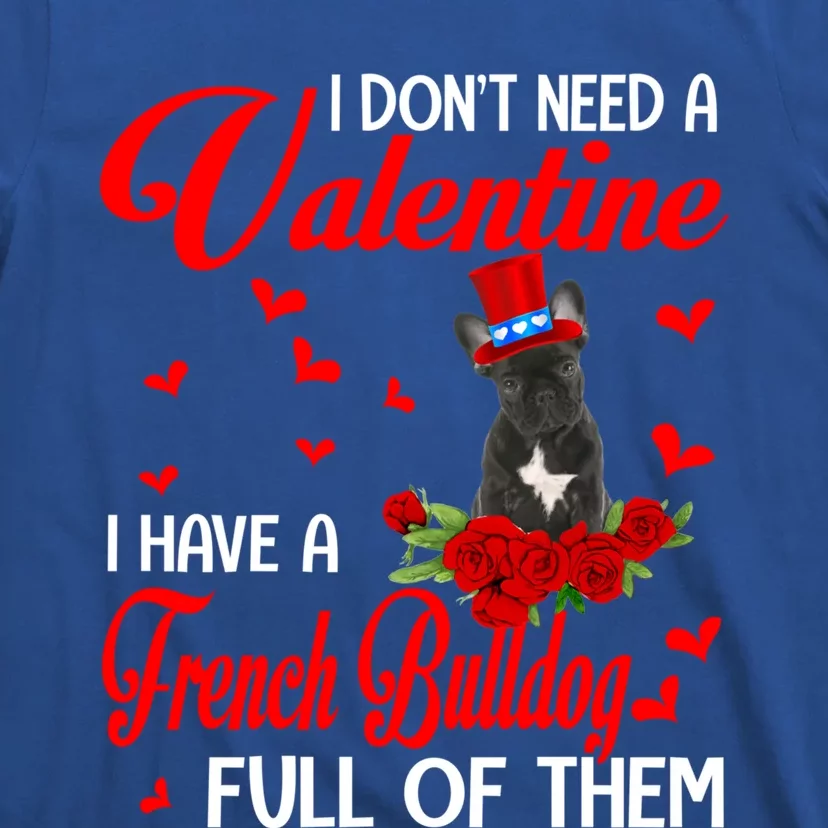 I Don't Need A Valentine I Have A French Bulldog Dog Lover Gift T-Shirt