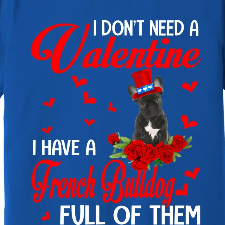 I Don't Need A Valentine I Have A French Bulldog Dog Lover Gift Premium T-Shirt