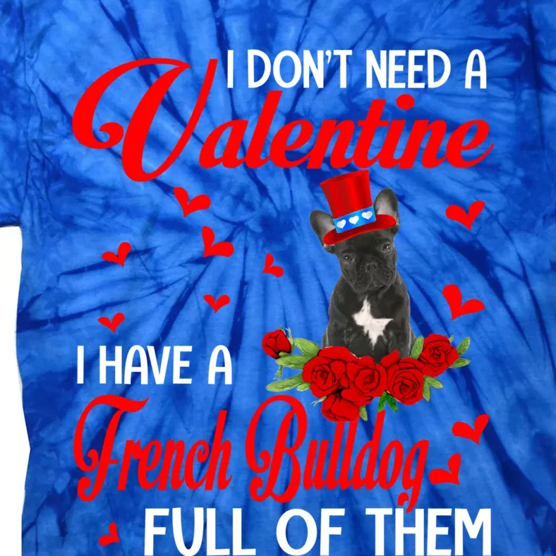 I Don't Need A Valentine I Have A French Bulldog Dog Lover Gift Tie-Dye T-Shirt