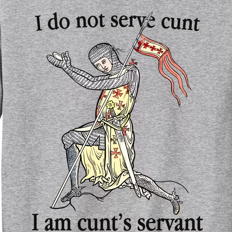 I Do Not Serve Cunt I Am CuntS Servant Tall Sweatshirt