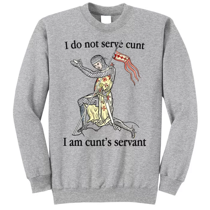 I Do Not Serve Cunt I Am CuntS Servant Tall Sweatshirt