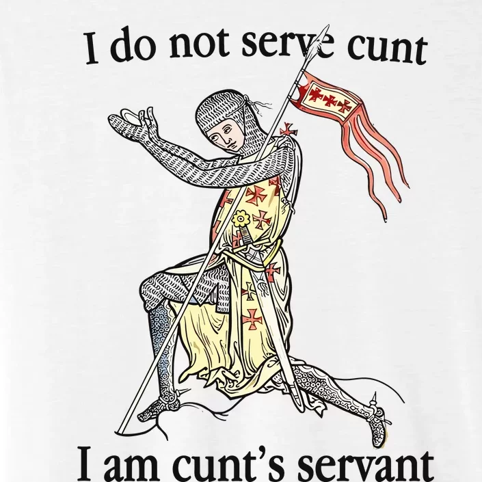 I Do Not Serve Cunt I Am CuntS Servant ChromaSoft Performance T-Shirt