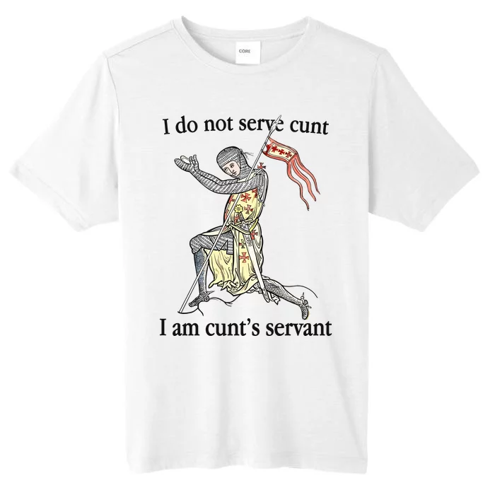 I Do Not Serve Cunt I Am CuntS Servant ChromaSoft Performance T-Shirt