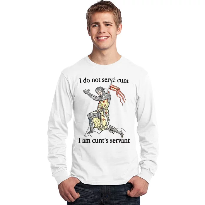 I Do Not Serve Cunt I Am CuntS Servant Tall Long Sleeve T-Shirt