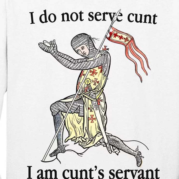 I Do Not Serve Cunt I Am CuntS Servant Tall Long Sleeve T-Shirt