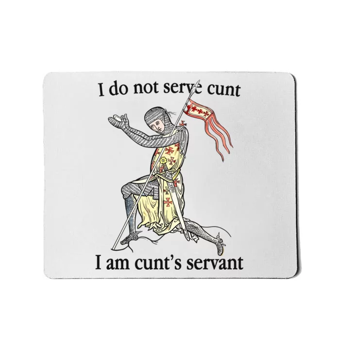 I Do Not Serve Cunt I Am CuntS Servant Mousepad