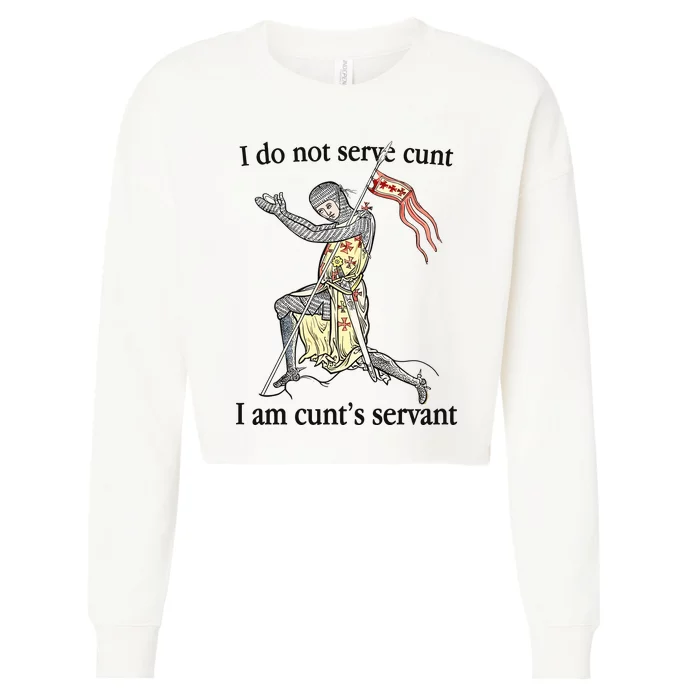 I Do Not Serve Cunt I Am CuntS Servant Cropped Pullover Crew