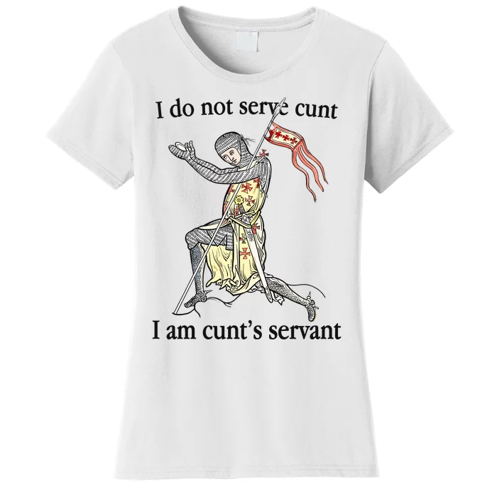 I Do Not Serve Cunt I Am CuntS Servant Women's T-Shirt