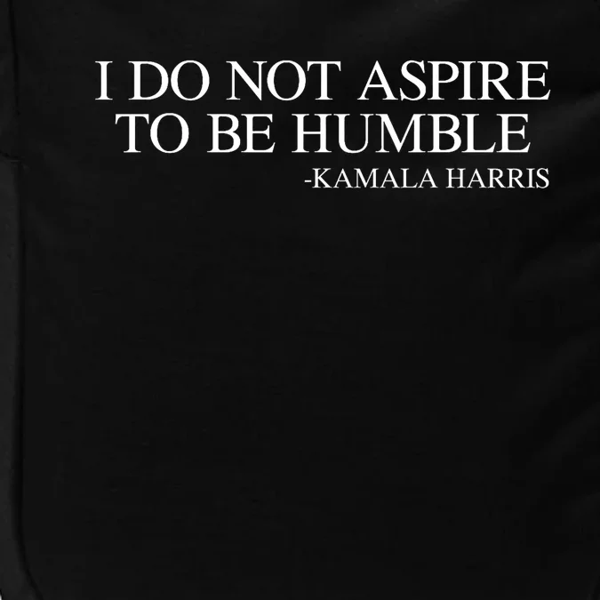 I Do Not Aspire To Be Humble Saying Quote Kamala Harris 2024 Impact Tech Backpack