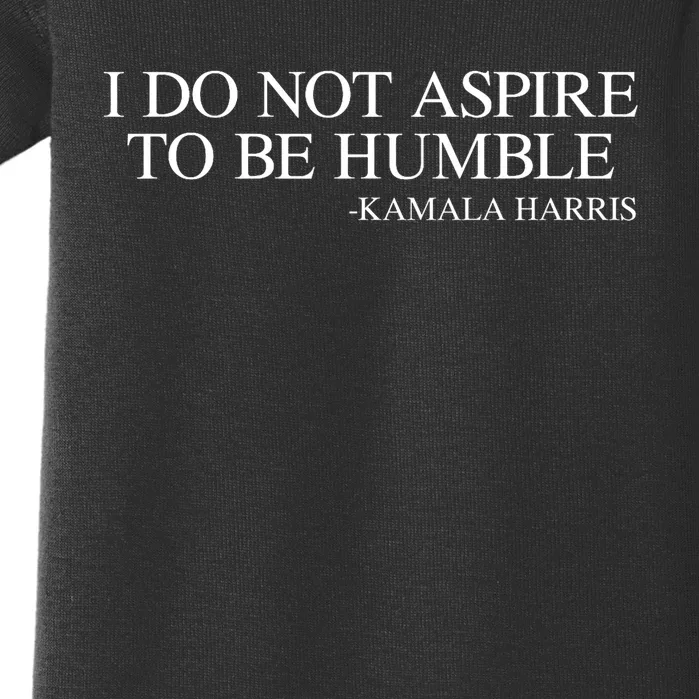 I Do Not Aspire To Be Humble Saying Quote Kamala Harris 2024 Baby Bodysuit